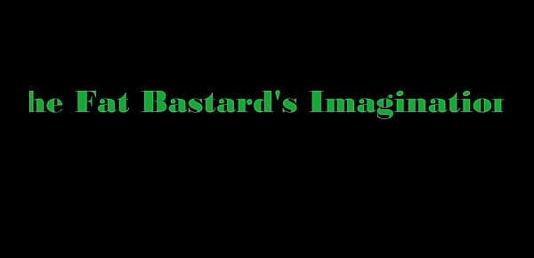  The Fat Bastard&039;s Imagination By Wappah
